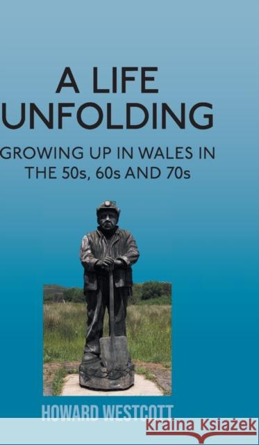 A Life Unfolding: Growing Up in Wales in the 50s, 60s and 70s Howard Westcott 9781803690117 New Generation Publishing - książka