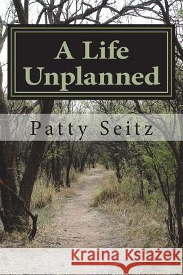 A Life Unplanned Patty Seitz 9781499341058 Createspace - książka