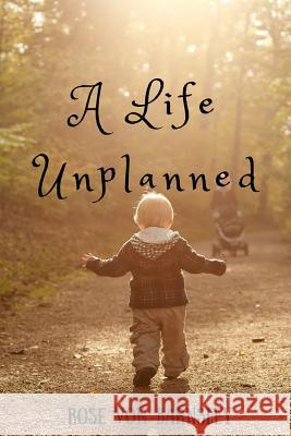 A Life Unplanned Rose Vo 9781532919176 Createspace Independent Publishing Platform - książka