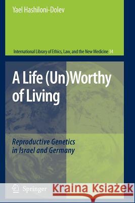 A Life (Un)Worthy of Living: Reproductive Genetics in Israel and Germany Hashiloni-Dolev, Yael 9789048173136 Springer - książka