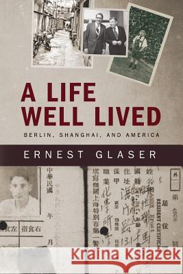 A Life Well Lived: Berlin, Shanghai, and America Ernest Glaser 9781548618339 Createspace Independent Publishing Platform - książka