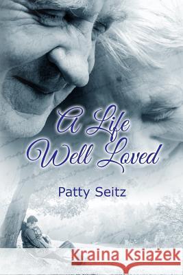 A Life Well Loved Patty Seitz 9781514257791 Createspace - książka