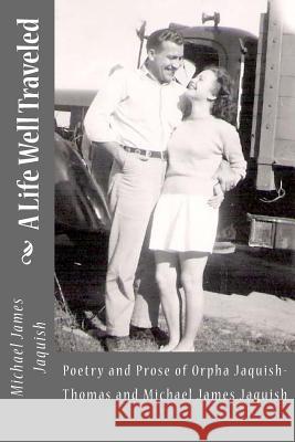 A Life Well Traveled: Poetry and Prose of Orpha Jaquish-Thomas Michael James Jaquish 9781453857311 Createspace - książka