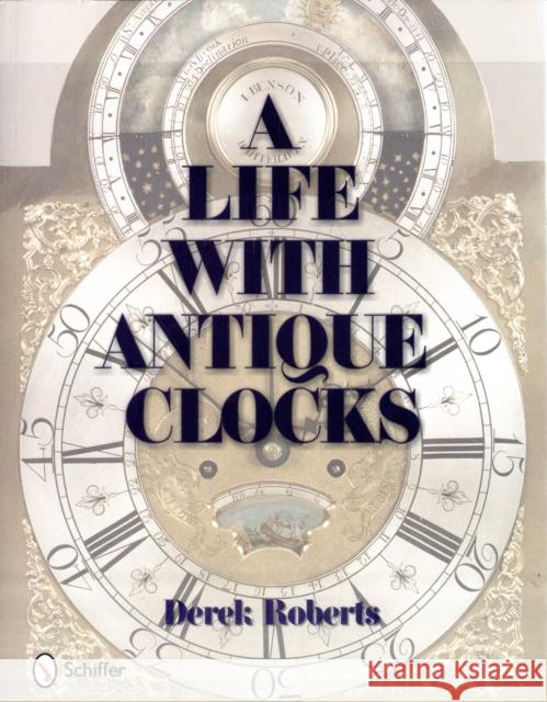 A Life with Antique Clocks Roberts, Derek 9780764333781 Schiffer Publishing - książka