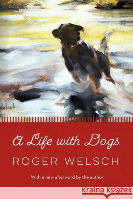 A Life with Dogs Roger L. Welsch 9781496226693 Bison Books - książka