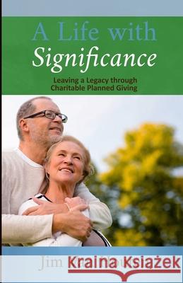 A Life With Significance: Leaving a Legacy Through Charitable Planned Giving Jim Va 9781661386696 Independently Published - książka