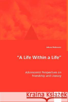 A Life Within a Life - Adolescents' Perspectives on Jolene Malavasic 9783639009972 VDM Verlag - książka