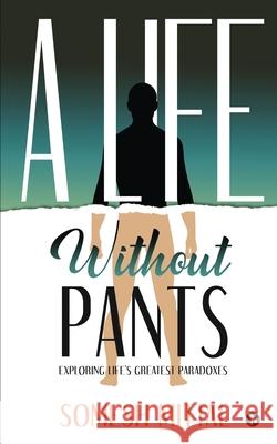 A Life Without Pants: Exploring Life's Greatest Paradoxes Somesh Mittal 9781649517562 Notion Press - książka