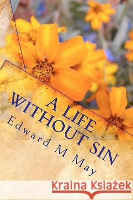 A Life Without Sin Edward M. May 9781460976555 Createspace - książka