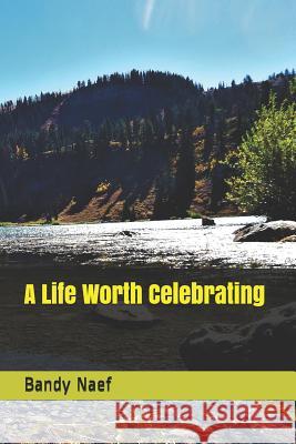 A Life Worth Celebrating Bandy Naef 9781091557062 Independently Published - książka