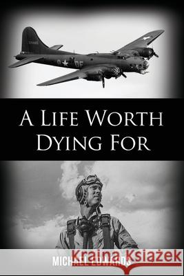 A Life Worth Dying For Michael Edwards 9781636611501 Dorrance Publishing Co. - książka
