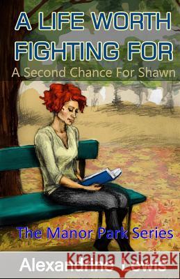 A Life Worth Fighting For: A Second Chance for Shawn Lewis, Alexandrine 9781502824240 Createspace - książka