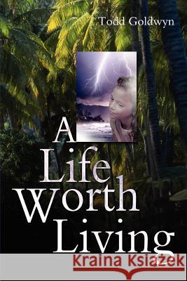 A Life Worth Living Todd Goldwyn 9780595308392 iUniverse - książka