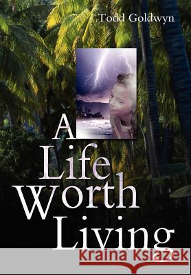 A Life Worth Living Todd Goldwyn 9780595662098 iUniverse - książka