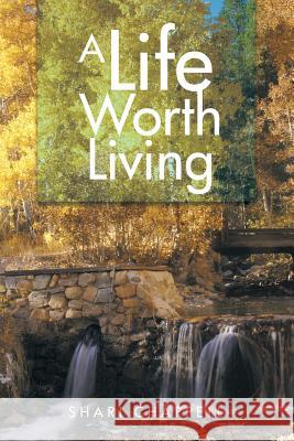 A Life Worth Living Shari Chappell 9781499069518 Xlibris Corporation - książka
