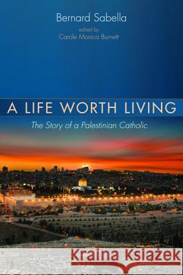 A Life Worth Living Bernard Sabella Carole Monica Burnett 9781532615306 Resource Publications (CA) - książka