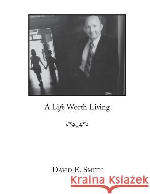 A Life Worth Living David E. Smith 9781620800843 Hopkins Publishing - książka