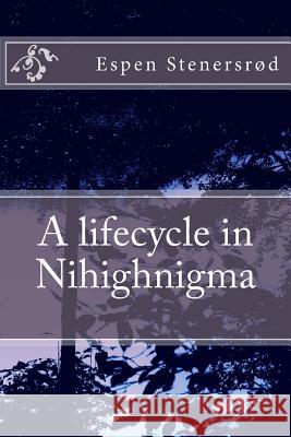 A lifecycle in Nihighnigma Stenersrod, Espen Ajer 9781492985679 Createspace - książka