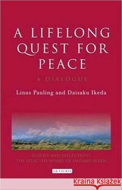 A Lifelong Quest for Peace : A Dialogue Linus Pauling Daisaku Ikeda 9781845118891 I B TAURIS & CO LTD - książka