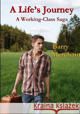 A Life's Journey: A Working Class Saga Barry Merchant 9781326062606 Lulu.com - książka