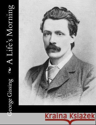 A Life's Morning George Gissing 9781519701343 Createspace Independent Publishing Platform - książka