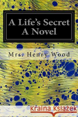 A Life's Secret A Novel Wood, Mrs Henry 9781535381239 Createspace Independent Publishing Platform - książka