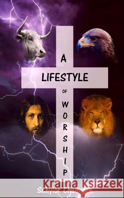 A Lifestyle of Worship Schylor Chadwick 9781548020002 Createspace Independent Publishing Platform - książka