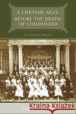 A Lifetime Ago: Before the Death of Childhood: A Cautionary Memoir MR Jeremy J. Joyell 9781481254915 Createspace - książka