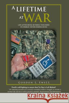 A Lifetime at War: Life After Being Severely Wounded in Combat, Never Ending Dung Ewell, Gordon L. 9781466946248 Trafford Publishing - książka