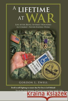 A Lifetime At War: Life After Being Severely Wounded In Combat, Never Ending Dung Ewell, Gordon L. 9781948828116 Gordon Ewell Books - książka