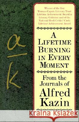 A Lifetime Burning in Every Moment: From the Journals of Alfred Kazin Alfred Kazin 9780060928322 Harper Perennial - książka