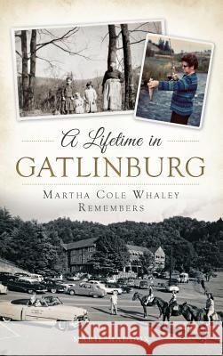 A Lifetime in Gatlinburg: Martha Cole Whaley Remembers Marie Maddox 9781540211507 History Press Library Editions - książka