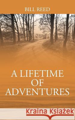 A Lifetime of Adventures Bill Reed 9781478721932 Outskirts Press - książka