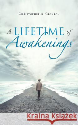 A Lifetime of Awakenings Christopher a. Claxton 9781982280291 Balboa Press UK - książka