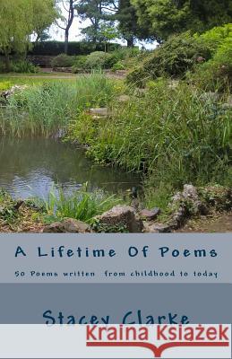 A Lifetime Of Poems: 50 Poems written from childhood to today Clarke, Stacey 9781546316565 Createspace Independent Publishing Platform - książka