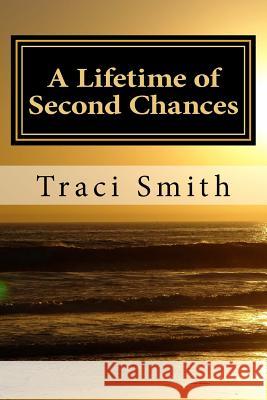 A Lifetime of Second Chances Traci Smith 9781535404884 Createspace Independent Publishing Platform - książka