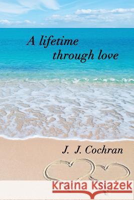 A Lifetime Through Love J. Jeff Cochran 9780692782798 J. Jeff Cochran - książka