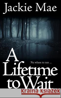 A Lifetime To Wait THE DARKEST SERIES Mae, Jackie 9780991614929 Jackie Mae - książka