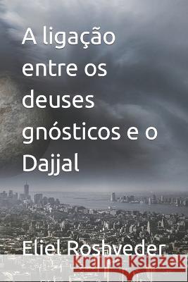 A ligação entre os deuses gnósticos e o Dajjal Roshveder, Eliel 9798437950944 Independently published - książka