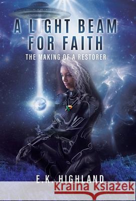 A Light Beam for Faith: The Making of A Restorer E. K. Highland 9780228851486 Tellwell Talent - książka