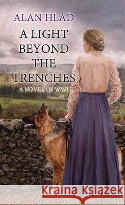 A Light Beyond the Trenches: A Novel of Wwi Alan Hlad 9781638082996 Center Point - książka