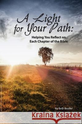 A Light for Your Path: Helping You Reflect on Each Chapter of the Bible Beth Beutler 9781492898177 Createspace - książka