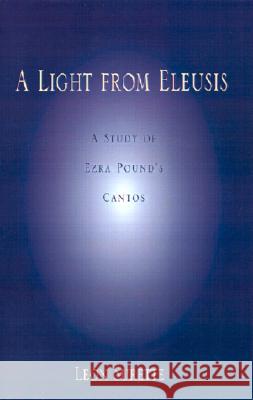 A Light from Eleusis: A Study of Ezra Pound's Cantos Leon Surette 9780738831107 Xlibris Corporation - książka