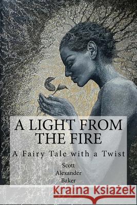 A Light from the Fire: A Fairy Tale with a Twist Scott Alexander Baker 9781976508424 Createspace Independent Publishing Platform - książka