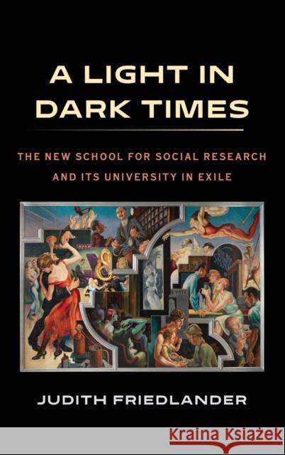 A Light in Dark Times: The New School for Social Research and Its University in Exile Judith Friedlander 9780231180184 Columbia University Press - książka