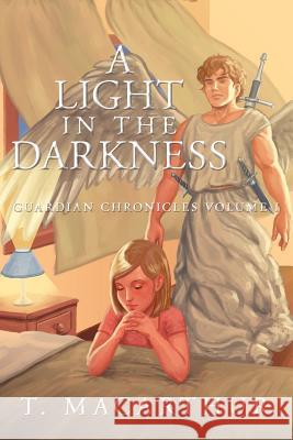 A Light in the Darkness: Guardian Chronicles Volume I MacArthur, T. 9781449767686 WestBow Press - książka