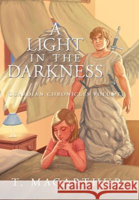 A Light in the Darkness: Guardian Chronicles Volume I MacArthur, T. 9781449767693 WestBow Press - książka