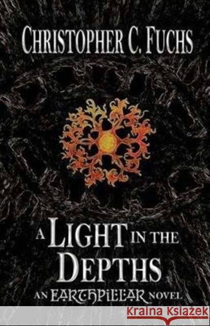A Light in the Depths: An Earthpillar Novel Christopher C. Fuchs Anne McPeak Callahan Tricia 9781946883049 Loremark Publishing - książka