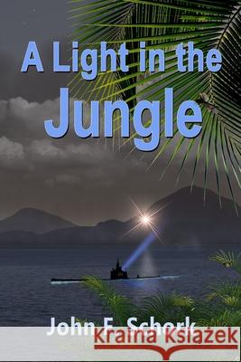 A Light in the Jungle John F. Schork 9781939583055 John Schork - książka