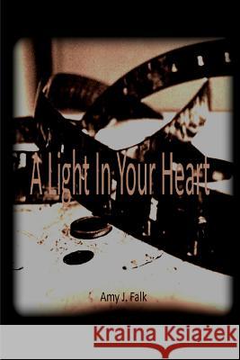 A Light In Your Heart Ava Hill: Book 2 Falk, Amy J. 9781329672871 Lulu.com - książka